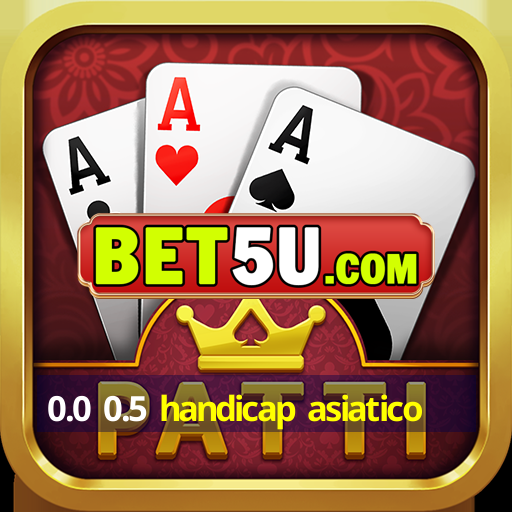 0.0 0.5 handicap asiatico