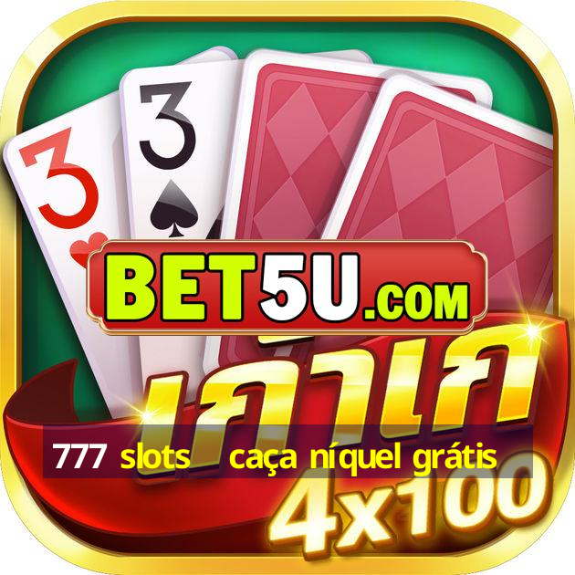 777 slots   caça níquel grátis