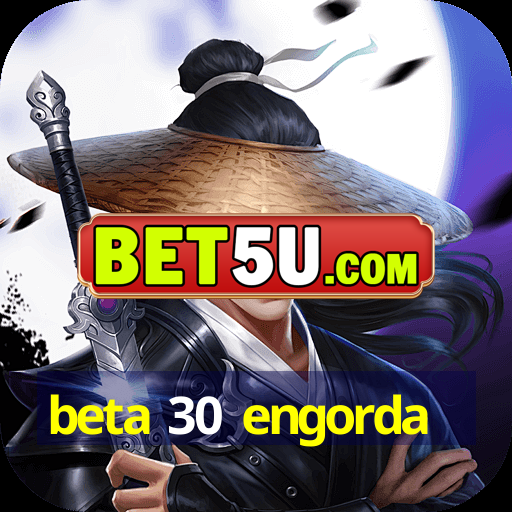 beta 30 engorda