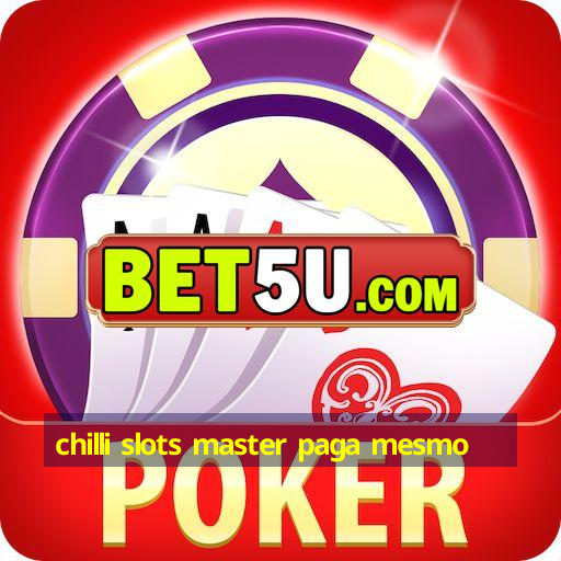 chilli slots master paga mesmo