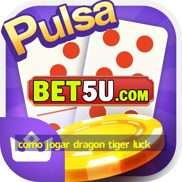 como jogar dragon tiger luck