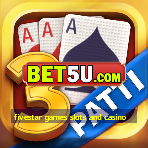 fivestar games slots and casino