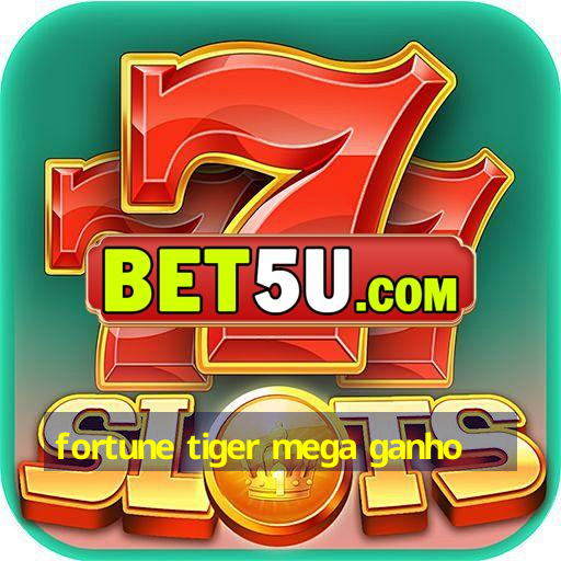 fortune tiger mega ganho