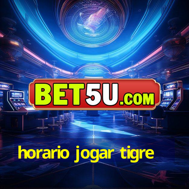 horario jogar tigre