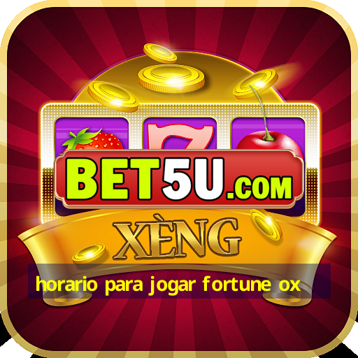 horario para jogar fortune ox