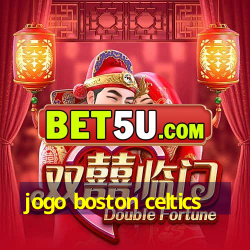 jogo boston celtics