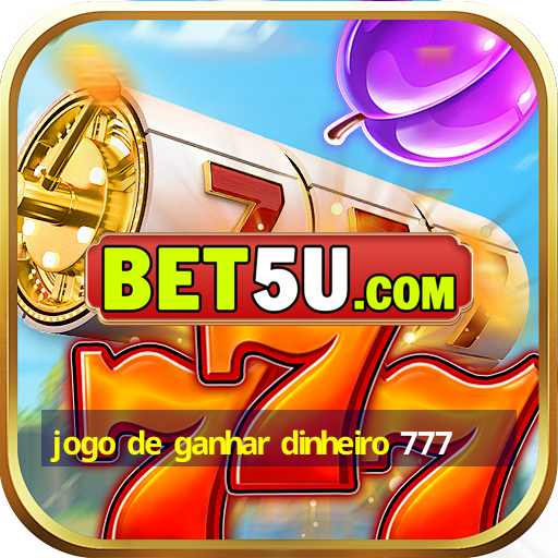 jogo de ganhar dinheiro 777