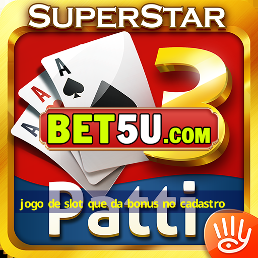 jogo de slot que da bonus no cadastro