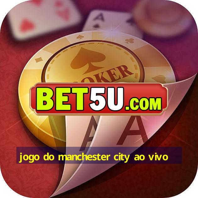 jogo do manchester city ao vivo