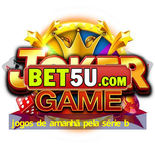 jogos de amanhã pela série b