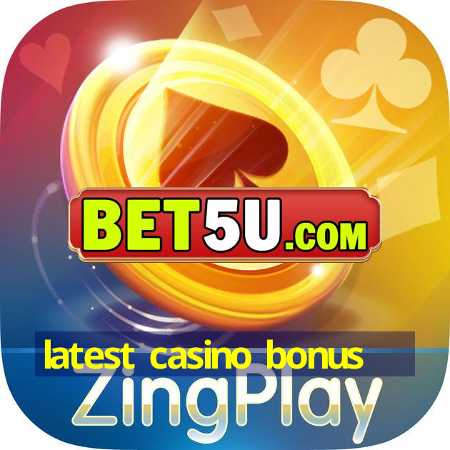 latest casino bonus