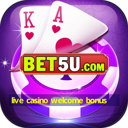 live casino welcome bonus