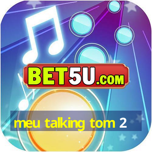 meu talking tom 2