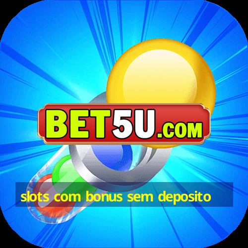 slots com bonus sem deposito