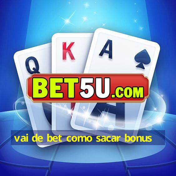 vai de bet como sacar bonus