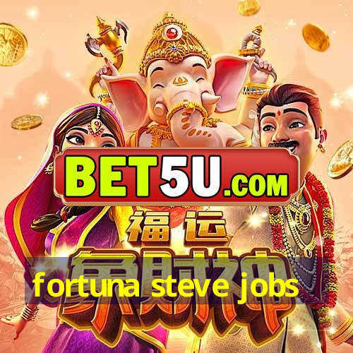 fortuna steve jobs