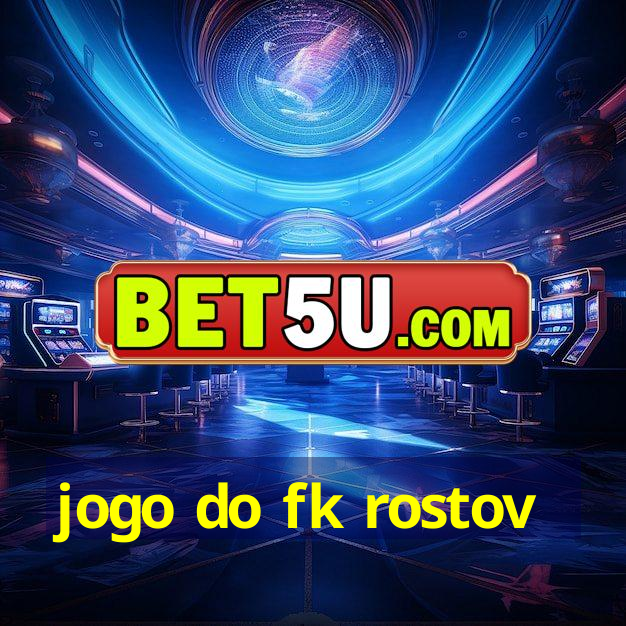 jogo do fk rostov