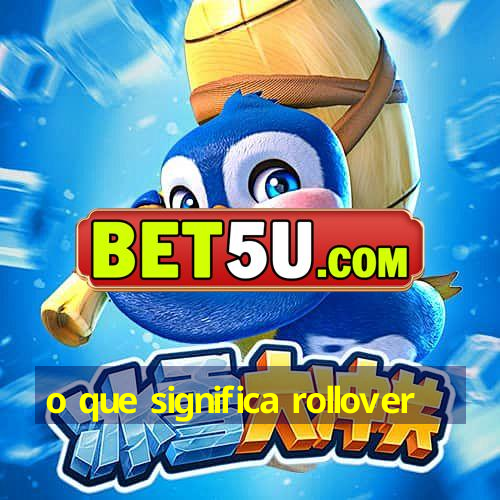 o que significa rollover