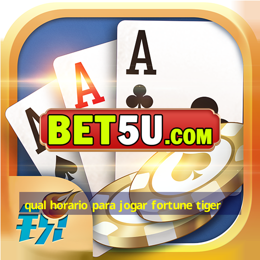 qual horario para jogar fortune tiger