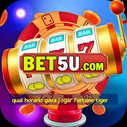 qual horario para jogar fortune tiger