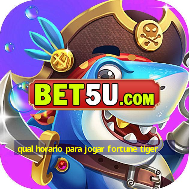 qual horario para jogar fortune tiger