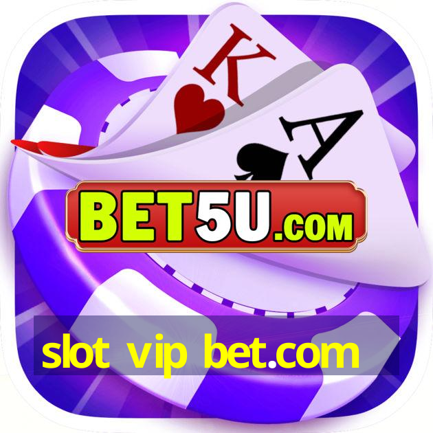 slot vip bet.com