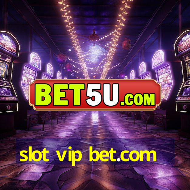 slot vip bet.com