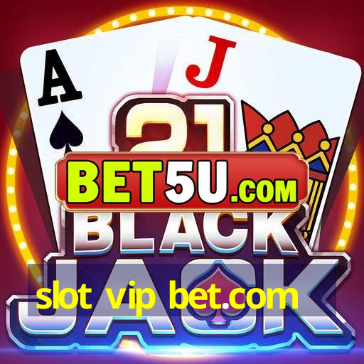 slot vip bet.com