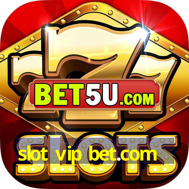 slot vip bet.com