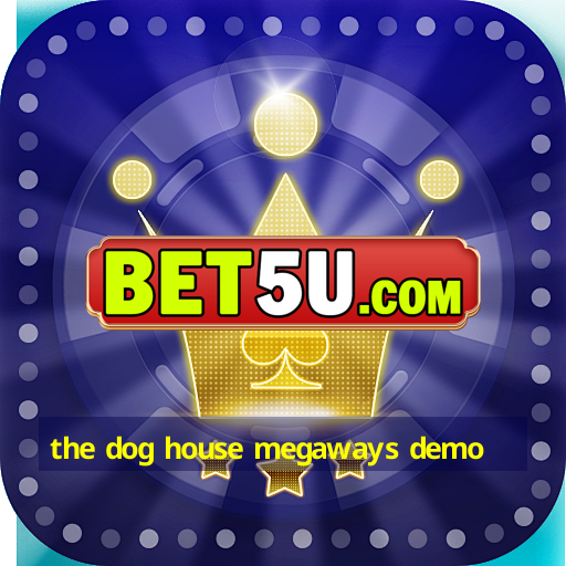 the dog house megaways demo