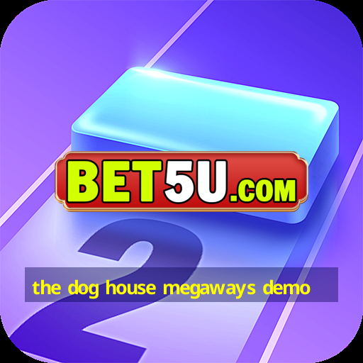 the dog house megaways demo