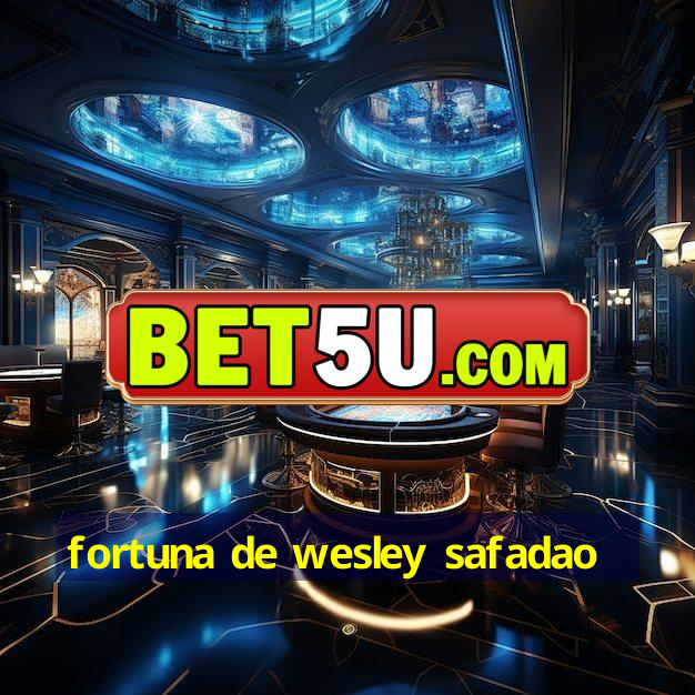 fortuna de wesley safadao