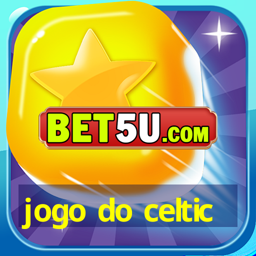 jogo do celtic