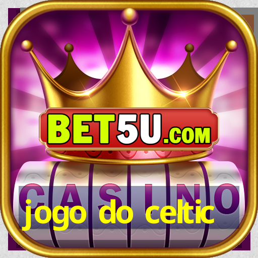 jogo do celtic